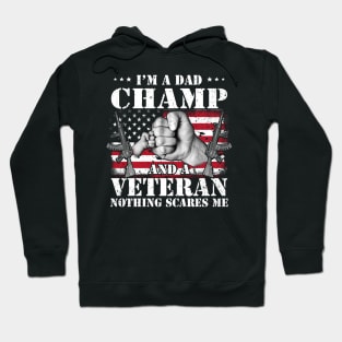 Vintage American Flag I'm A Dad Champ And A Veteran Nothing Scares Me Happy Fathers Day Veterans Day Hoodie